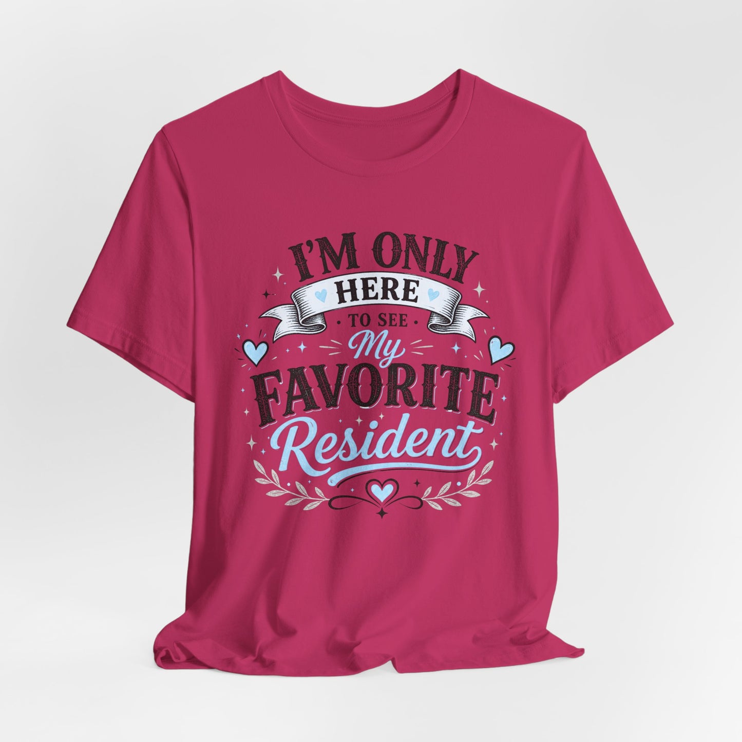 I'm Only Here to See My Favorite Resident T-Shirt