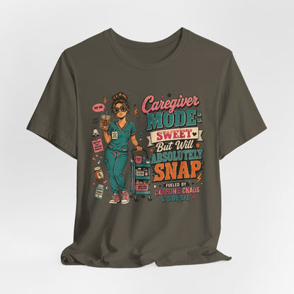 Caregiver Mode Tee — "Sweet But Will Absolutely Snap" Nursing Shirt