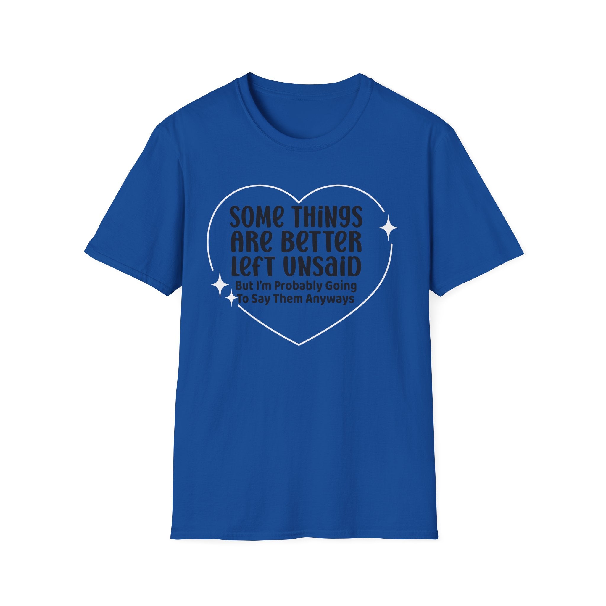 Funny Quote T-Shirt — “Some Things Are Better Left Unsaid (But I’m Probably Going To Say Them Anyway)”