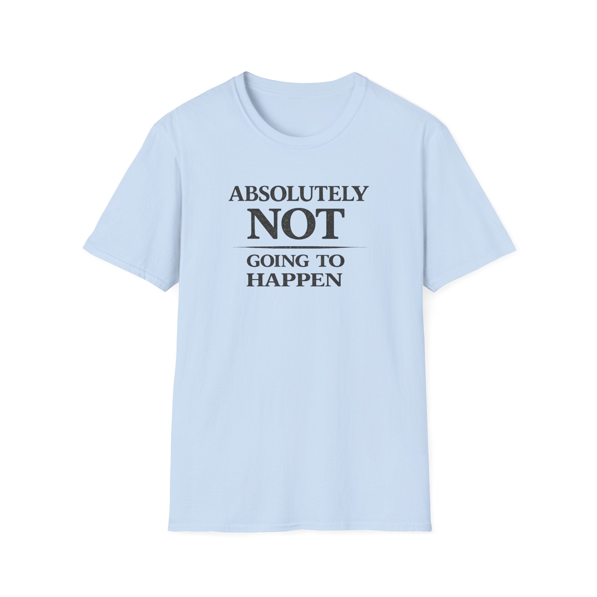 ("Absolutely Not Going to Happen")