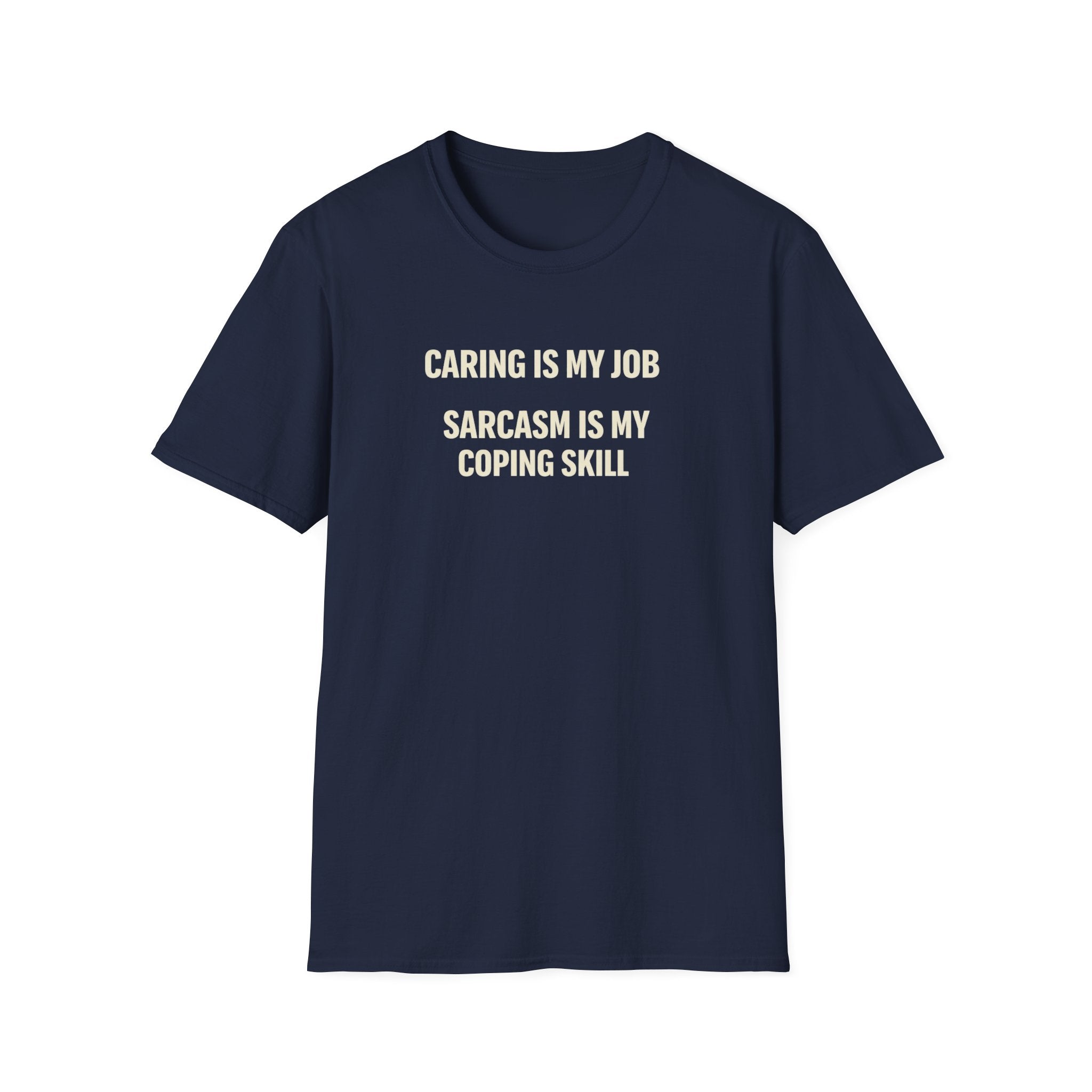 Caring Is My Job Sarcasm Is My Coping Skill