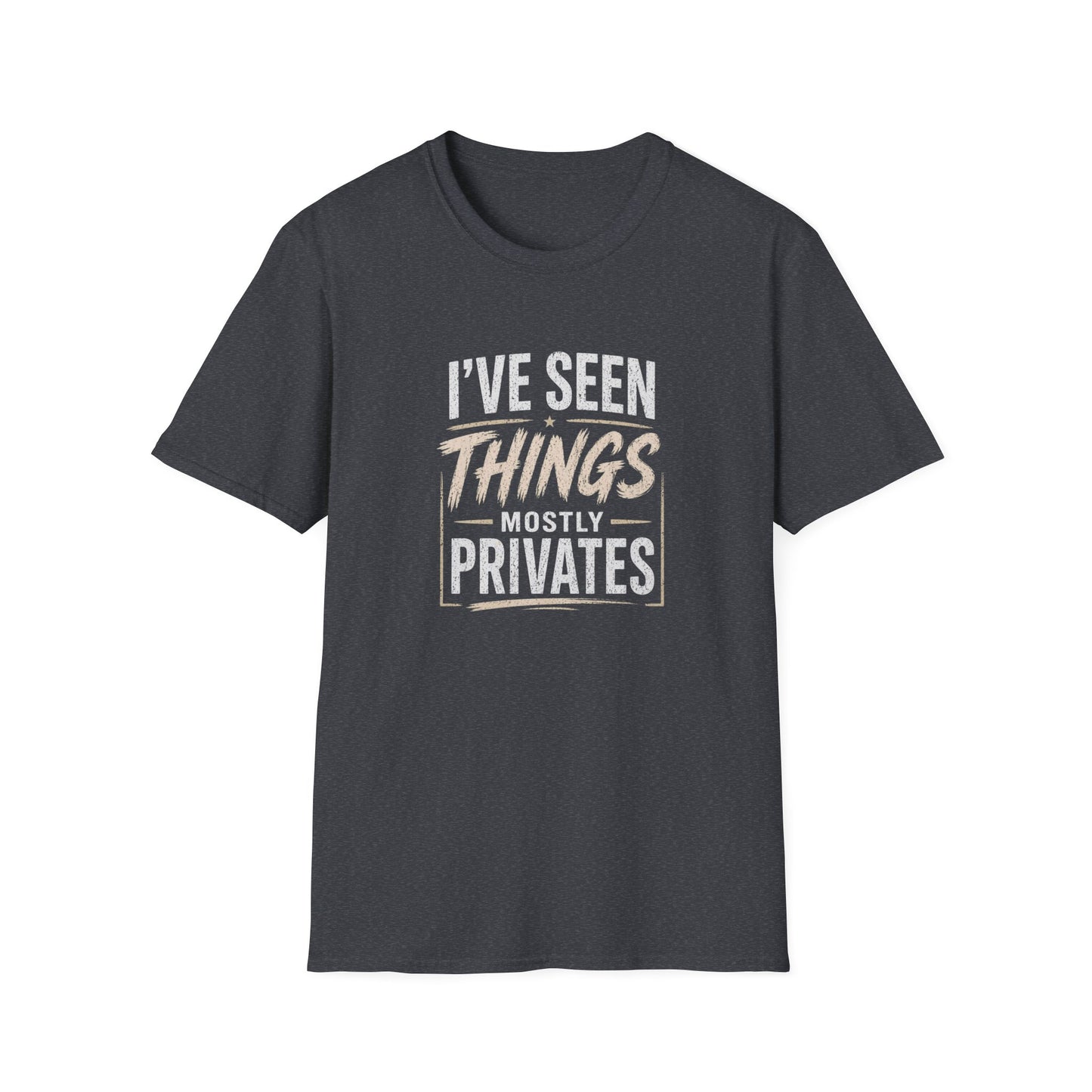 T-Shirt — "I've Seen Things, Mostly Privates"  Humor Tee
