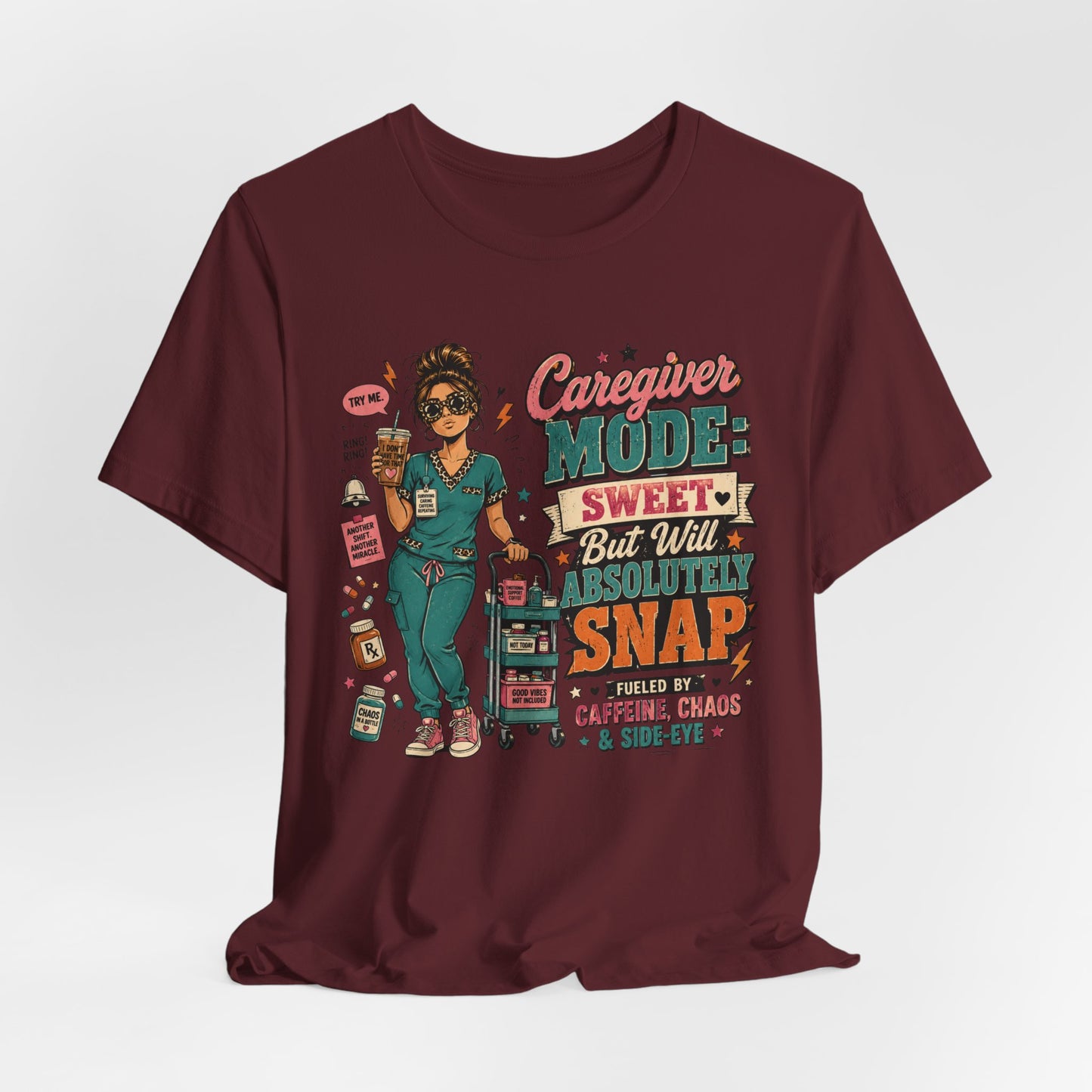 Caregiver Mode Tee — "Sweet But Will Absolutely Snap" Nursing Shirt