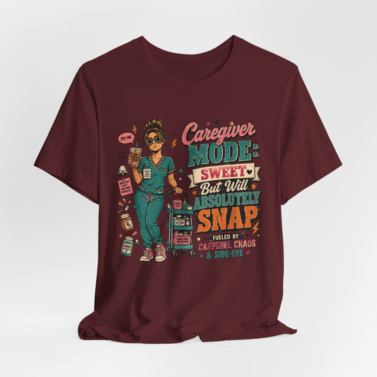 Caregiver Mode Tee — "Sweet But Will Absolutely Snap" Nursing Shirt