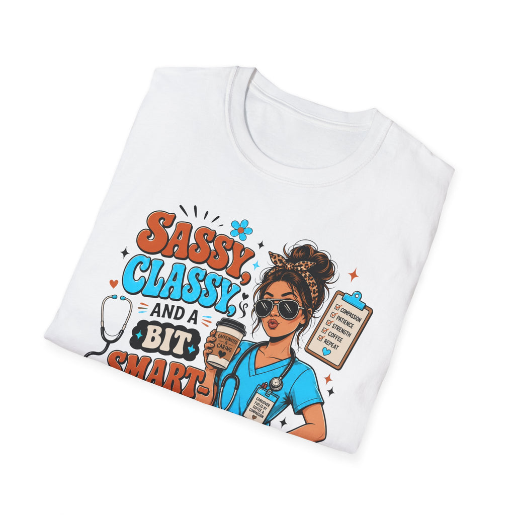 Sassy Classy Nurse T-Shirt – “Sassy, Classy and a Bit Smart Assy” Caregiver Shirt