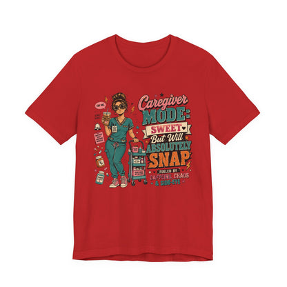 Caregiver Mode Tee — "Sweet But Will Absolutely Snap" Nursing Shirt