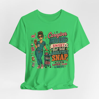 Caregiver Mode Tee — "Sweet But Will Absolutely Snap" Nursing Shirt