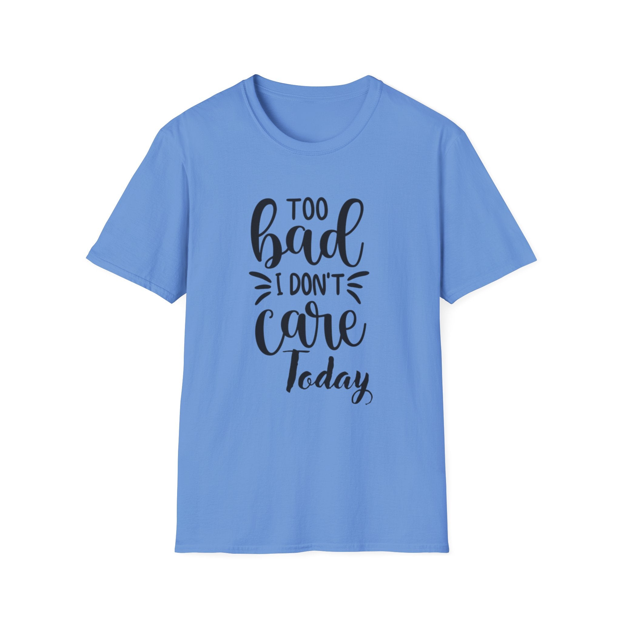 "Too Bad I Don't Care Today"