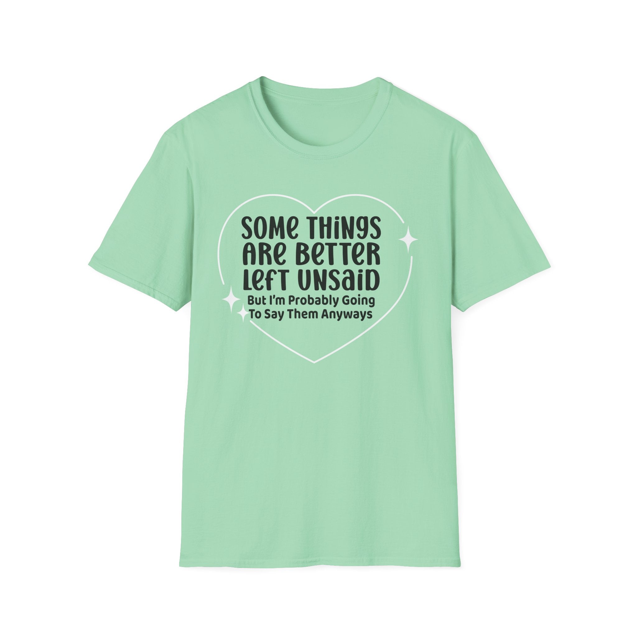 Funny Quote T-Shirt — “Some Things Are Better Left Unsaid (But I’m Probably Going To Say Them Anyway)”