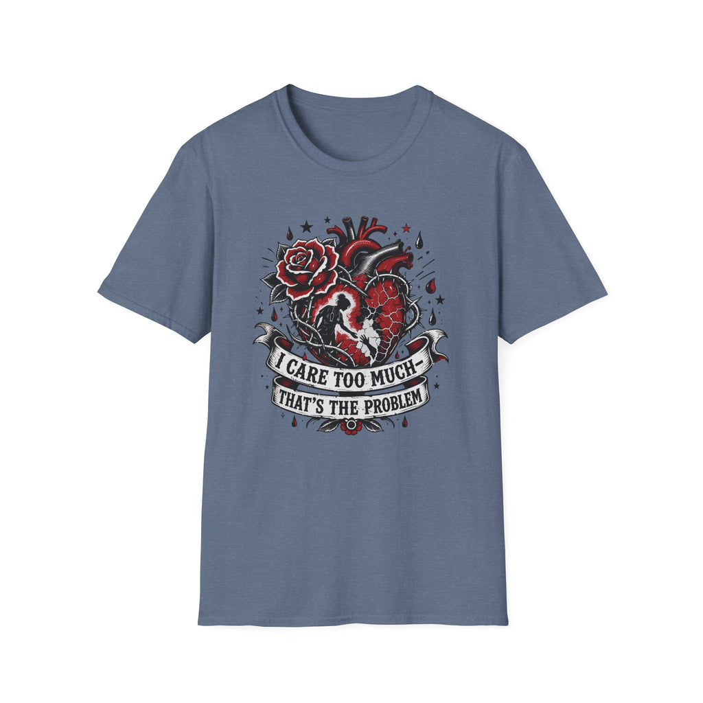 Graphic T-Shirt — 'I Care Too Much, That's the Problem' Heart & Rose Tattoo Design