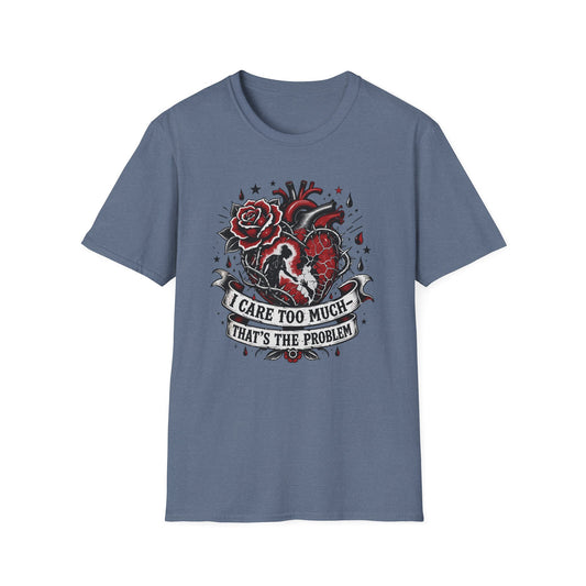 Graphic T-Shirt — 'I Care Too Much, That's the Problem' Heart & Rose Tattoo Design