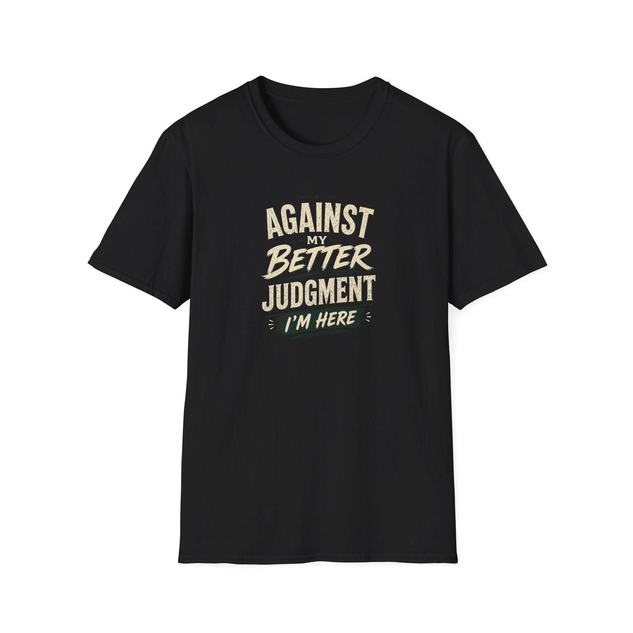 T-Shirt — "Against Better Judgment I'm Here" Vintage Graphic Tee