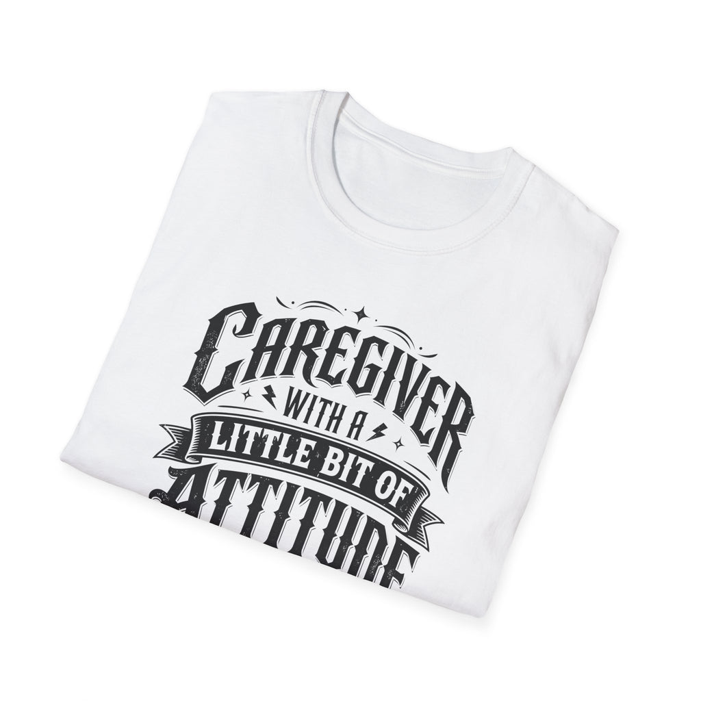 Caregiver T-Shirt - "Caregiver With A Little Bit Of Attitude" Graphic Tee