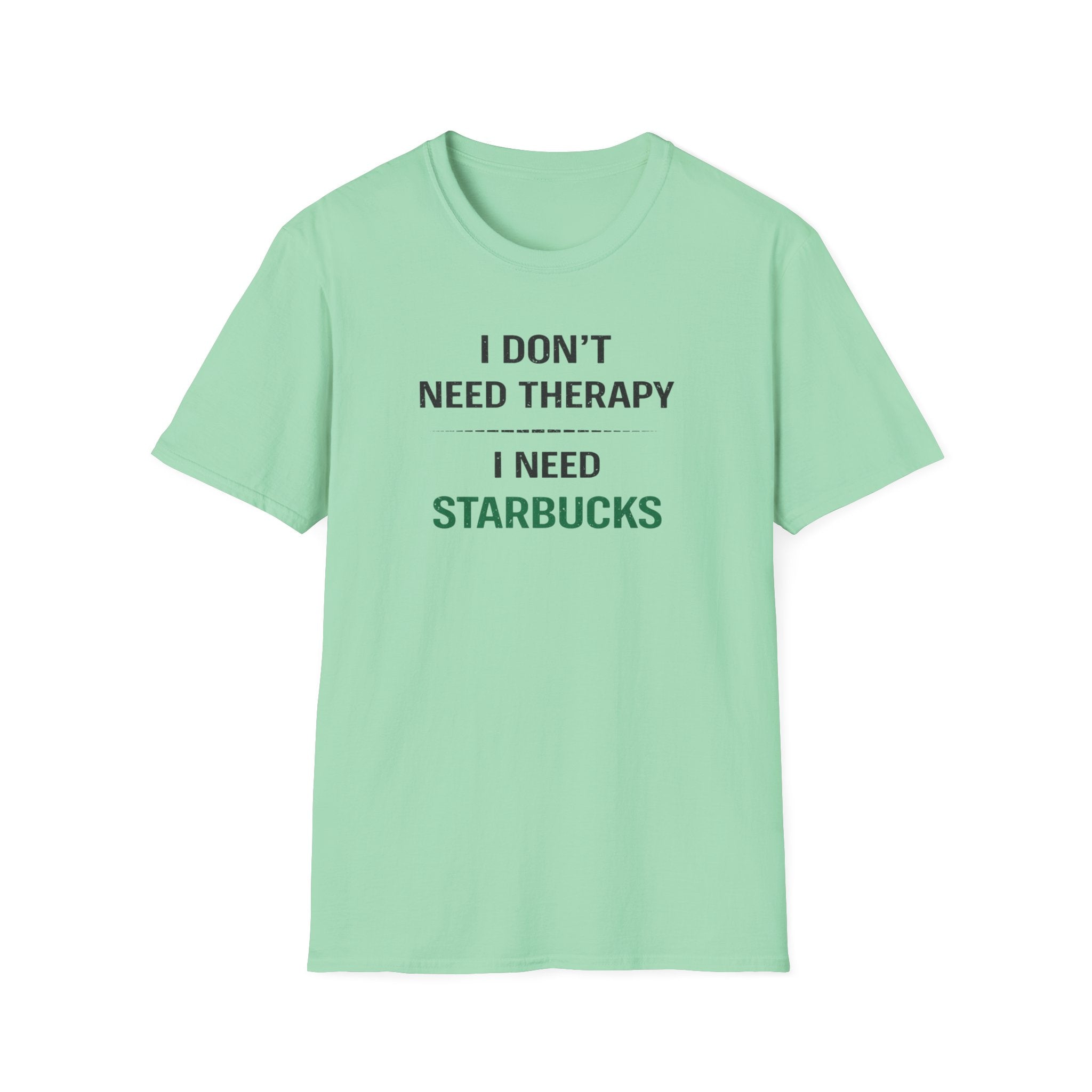 I Don't Need Therapy I Need Starbucks