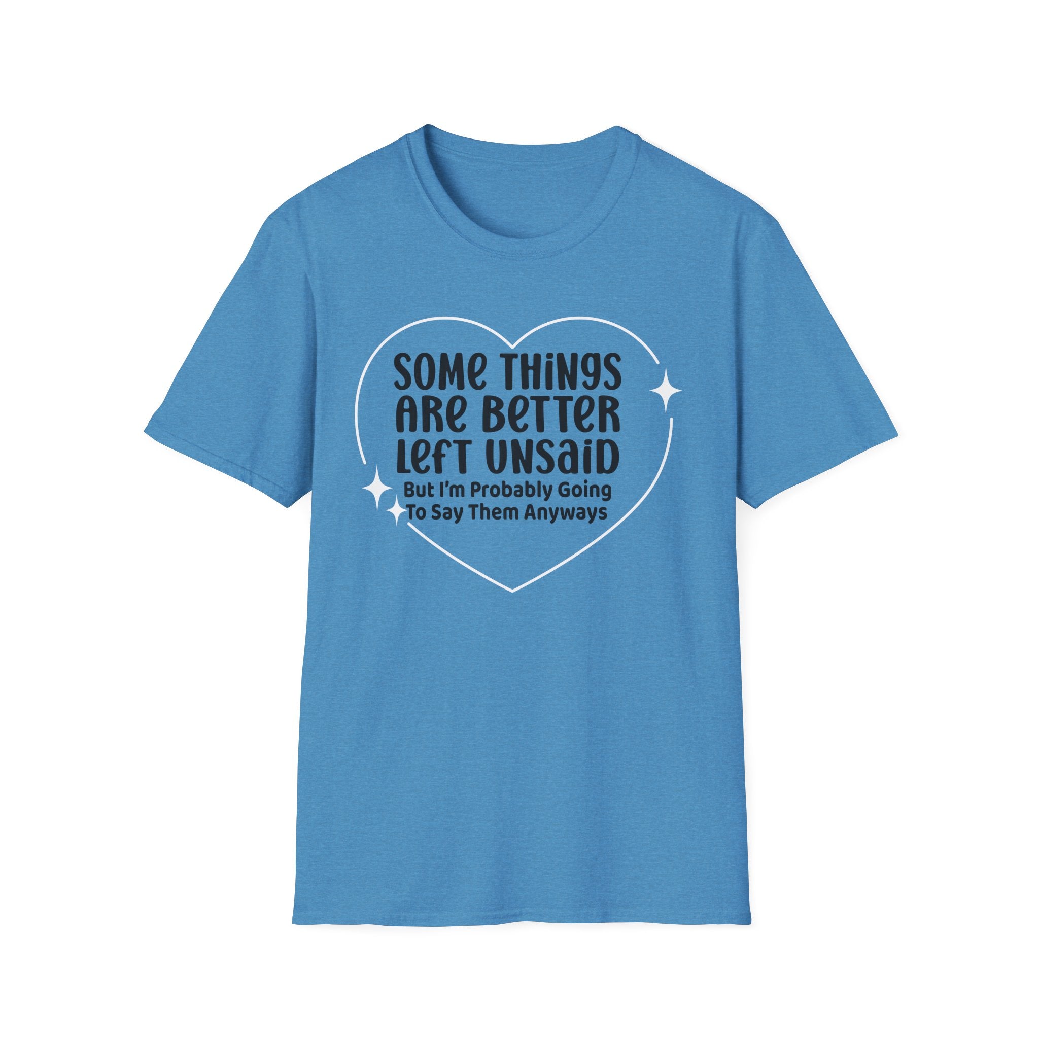 Funny Quote T-Shirt — “Some Things Are Better Left Unsaid (But I’m Probably Going To Say Them Anyway)”
