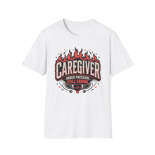 Caregiver T-Shirt — "Under Pressure, Still Caring" Graphic Tee