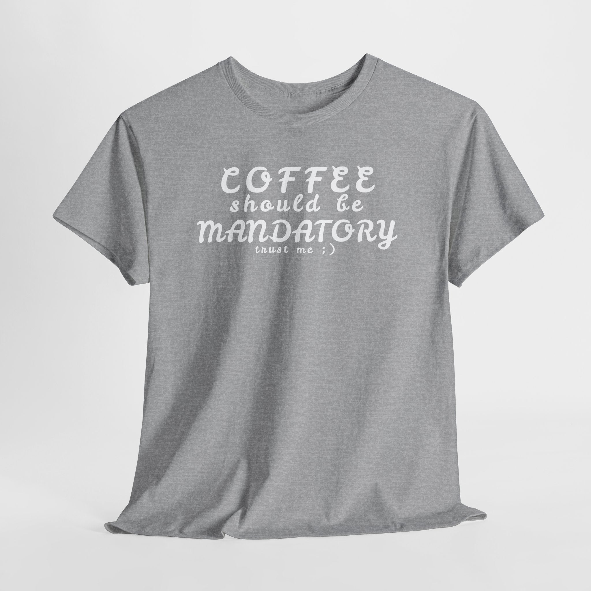 Funny Sarcastic Coffee Tee — "Coffee Should Be Mandatory"