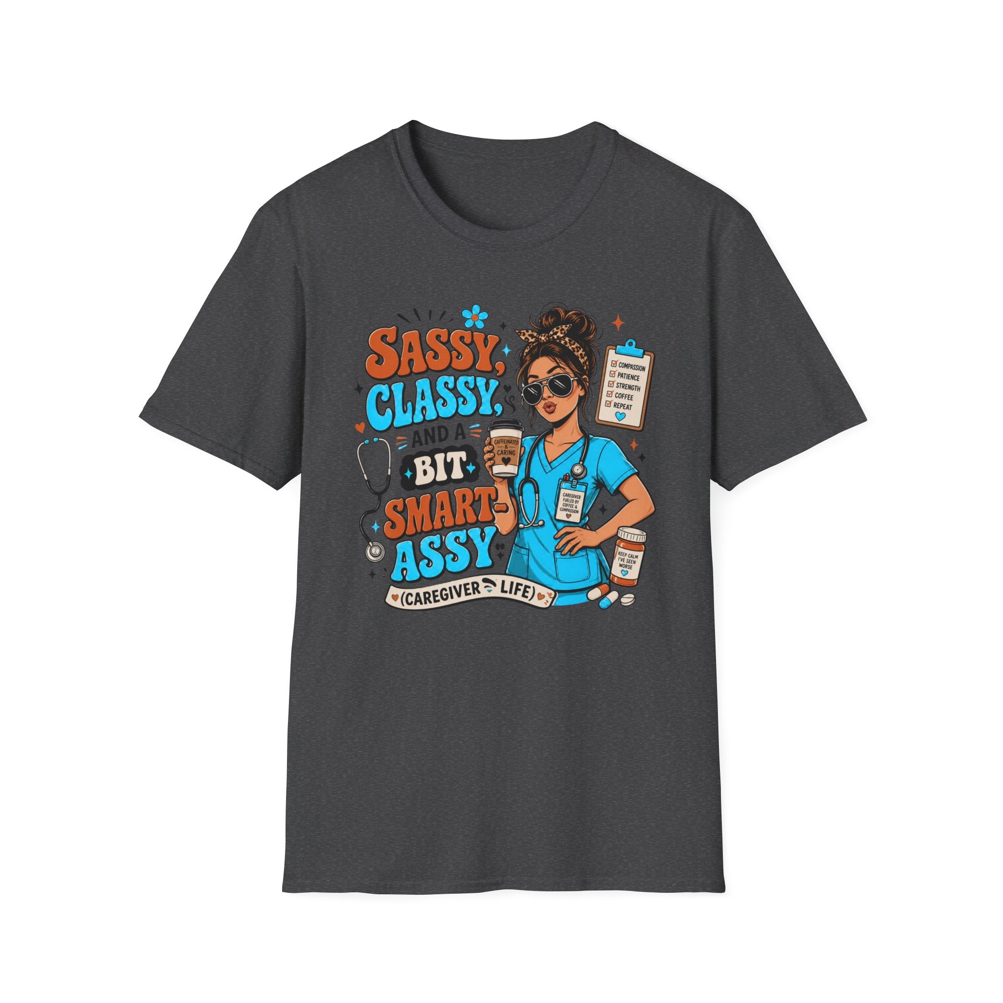 Sassy Classy Nurse T-Shirt – “Sassy, Classy and a Bit Smart Assy” Caregiver Shirt