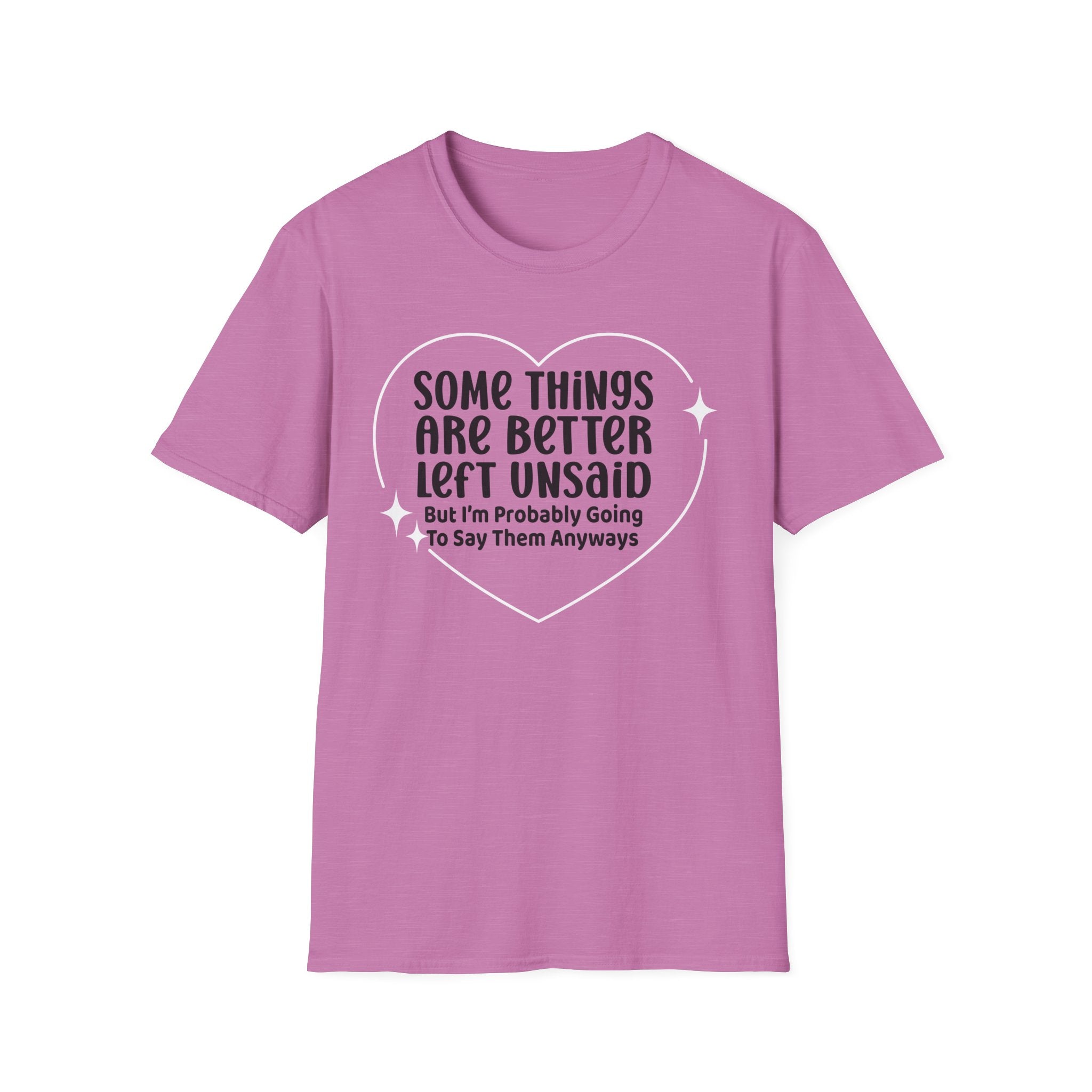 Funny Quote T-Shirt — “Some Things Are Better Left Unsaid (But I’m Probably Going To Say Them Anyway)”