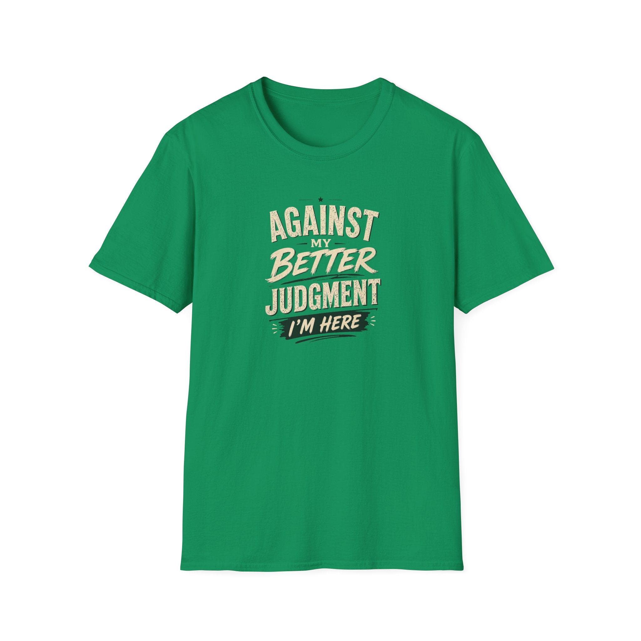 T-Shirt — "Against Better Judgment I'm Here" Vintage Graphic Tee