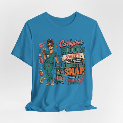 Caregiver Mode Tee — "Sweet But Will Absolutely Snap" Nursing Shirt