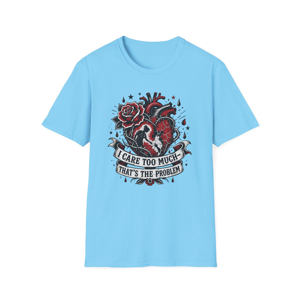 Graphic T-Shirt — 'I Care Too Much, That's the Problem' Heart & Rose Tattoo Design