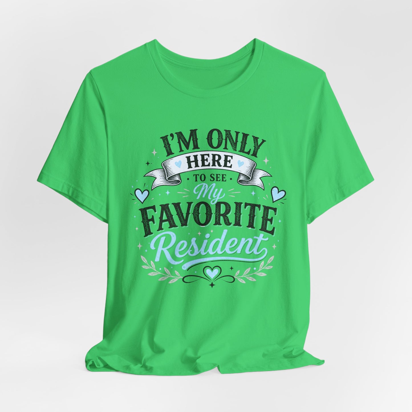 I'm Only Here to See My Favorite Resident T-Shirt