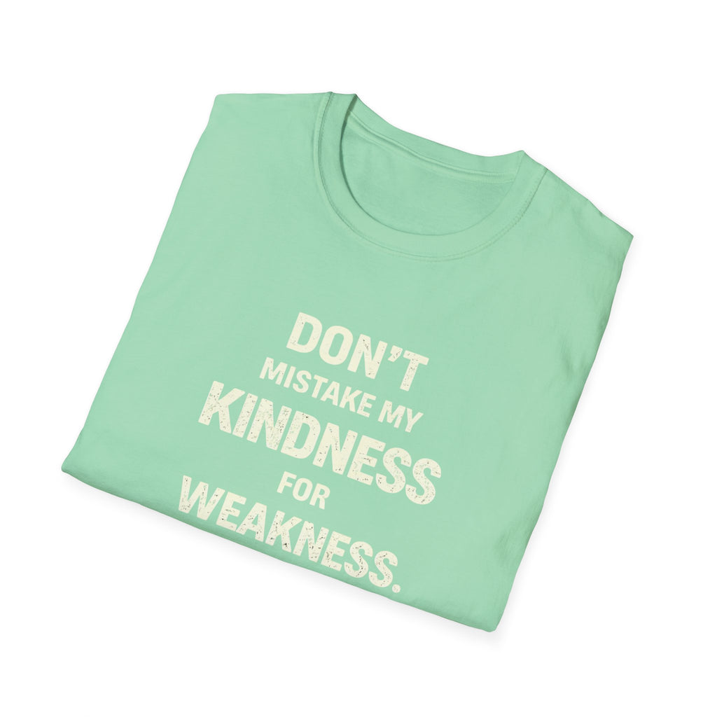 " Dont Mistake My  Kindness For Weakness"
