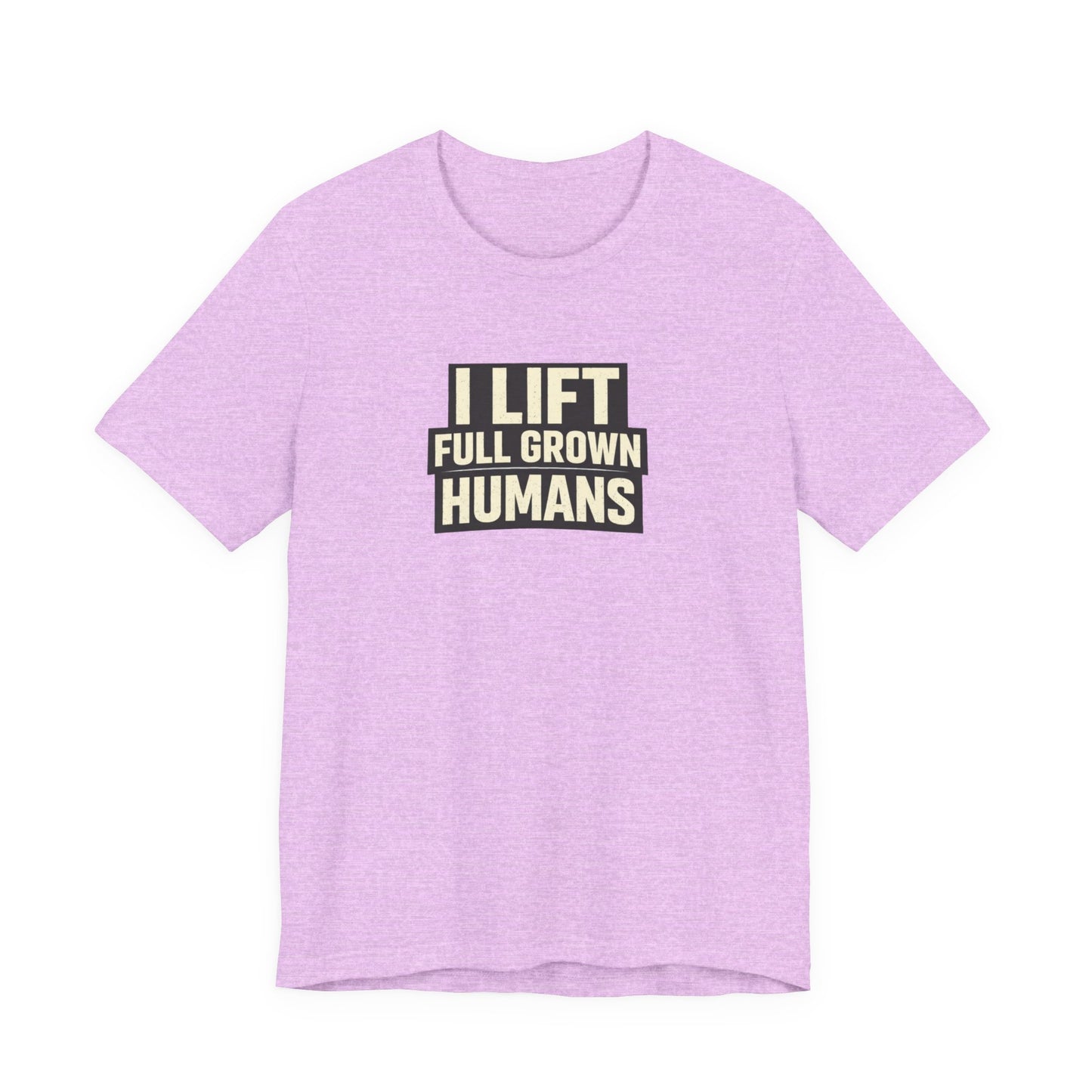I Lift Full Grown Humans