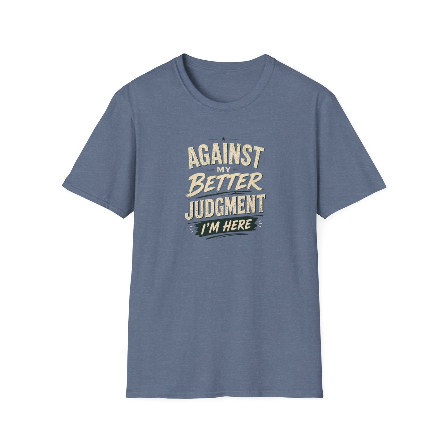 T-Shirt — "Against Better Judgment I'm Here" Vintage Graphic Tee