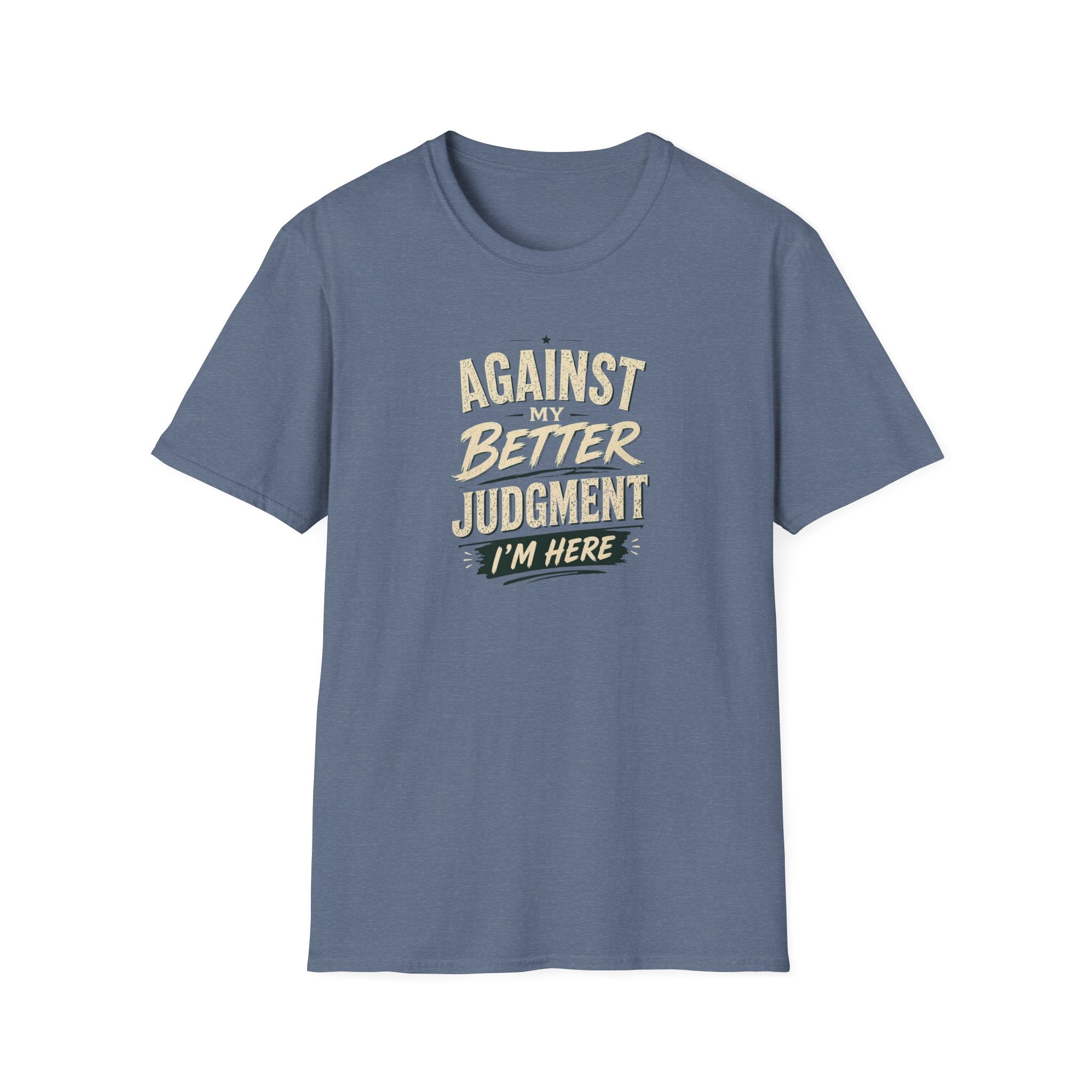 T-Shirt — "Against Better Judgment I'm Here" Vintage Graphic Tee