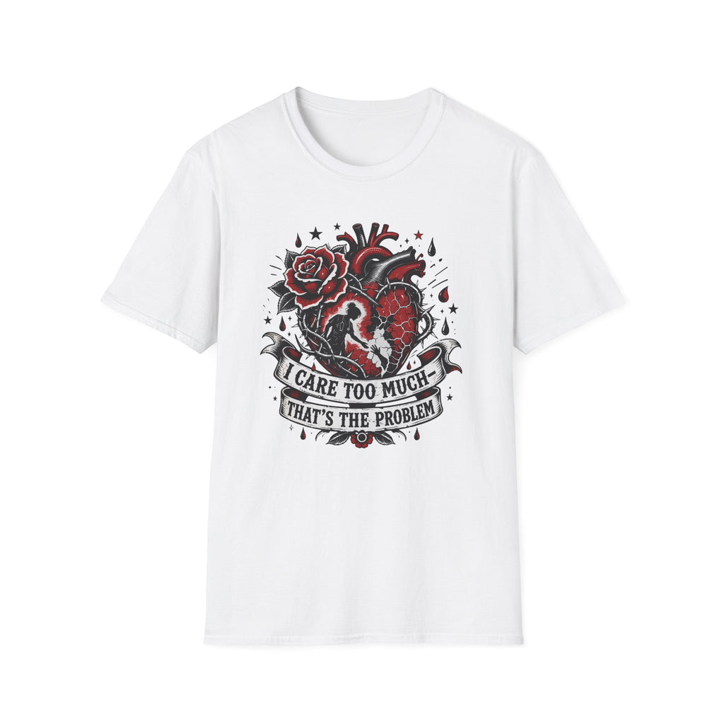 Graphic T-Shirt — 'I Care Too Much, That's the Problem' Heart & Rose Tattoo Design