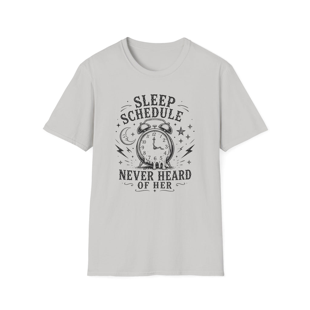 Sleep Schedule? Never Heard of Her T-Shirt — Funny Sleep-Deprived Graphic Tee
