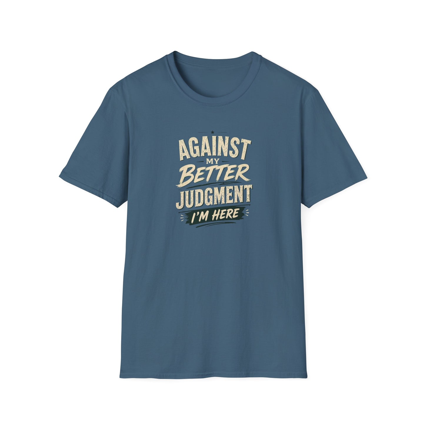 T-Shirt — "Against Better Judgment I'm Here" Vintage Graphic Tee