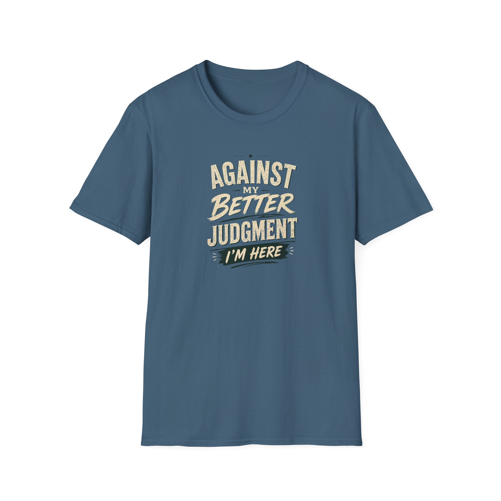 T-Shirt — "Against Better Judgment I'm Here" Vintage Graphic Tee
