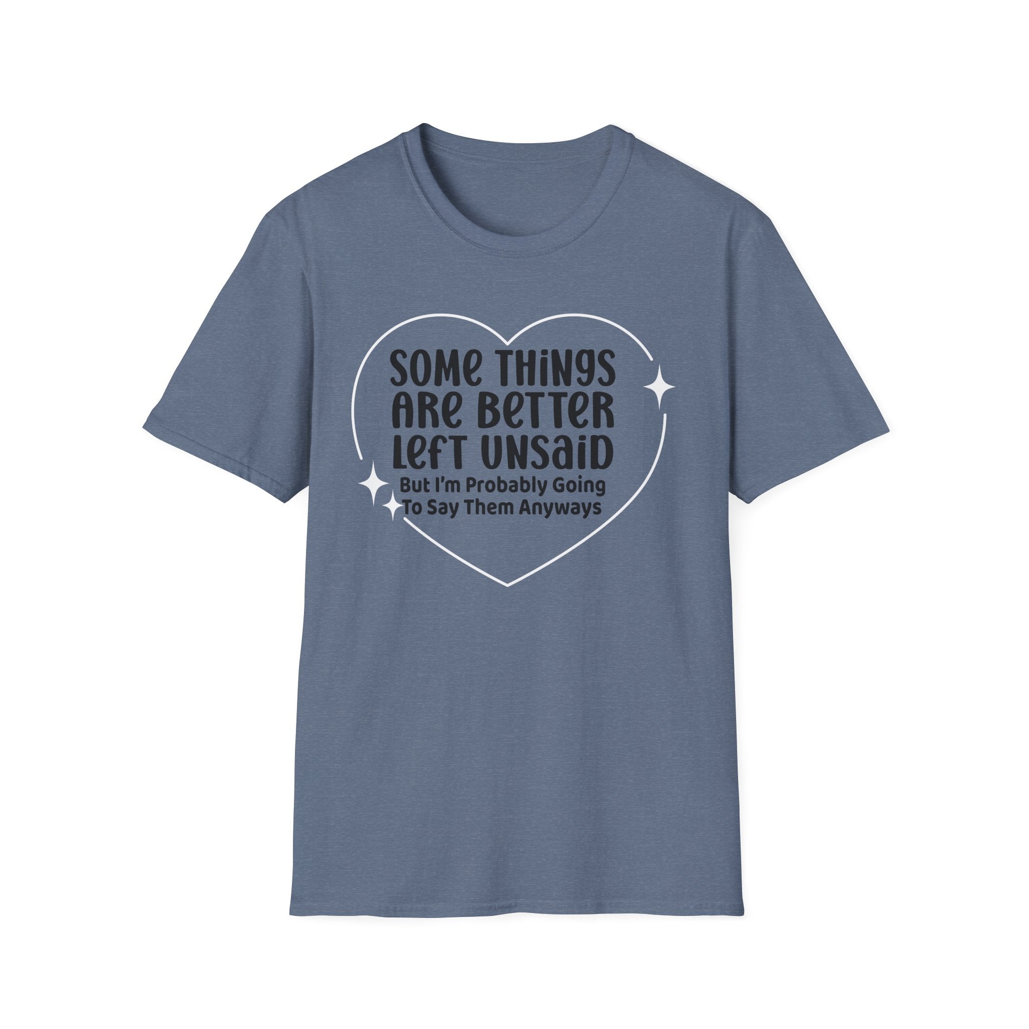 Funny Quote T-Shirt — “Some Things Are Better Left Unsaid (But I’m Probably Going To Say Them Anyway)”