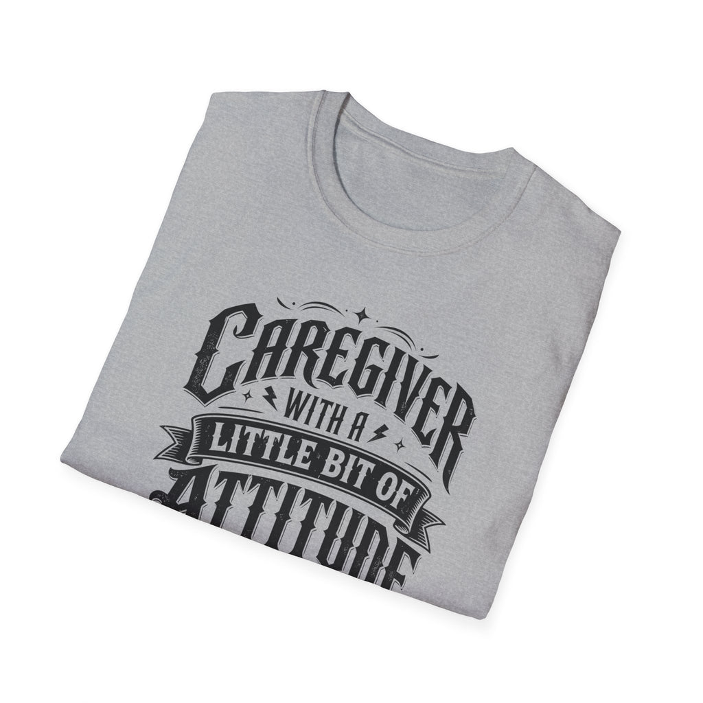 Caregiver T-Shirt - "Caregiver With A Little Bit Of Attitude" Graphic Tee