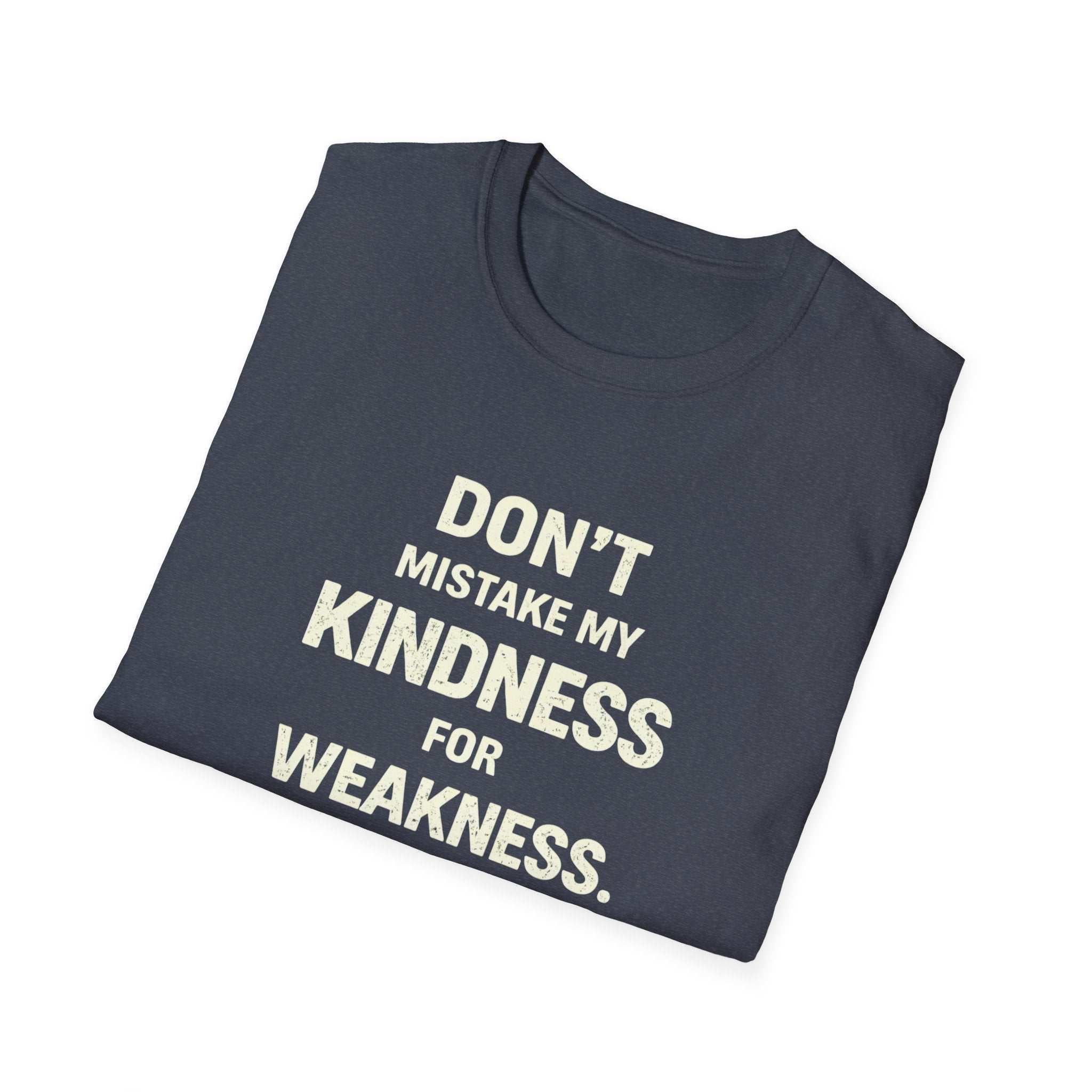 " Dont Mistake My  Kindness For Weakness"