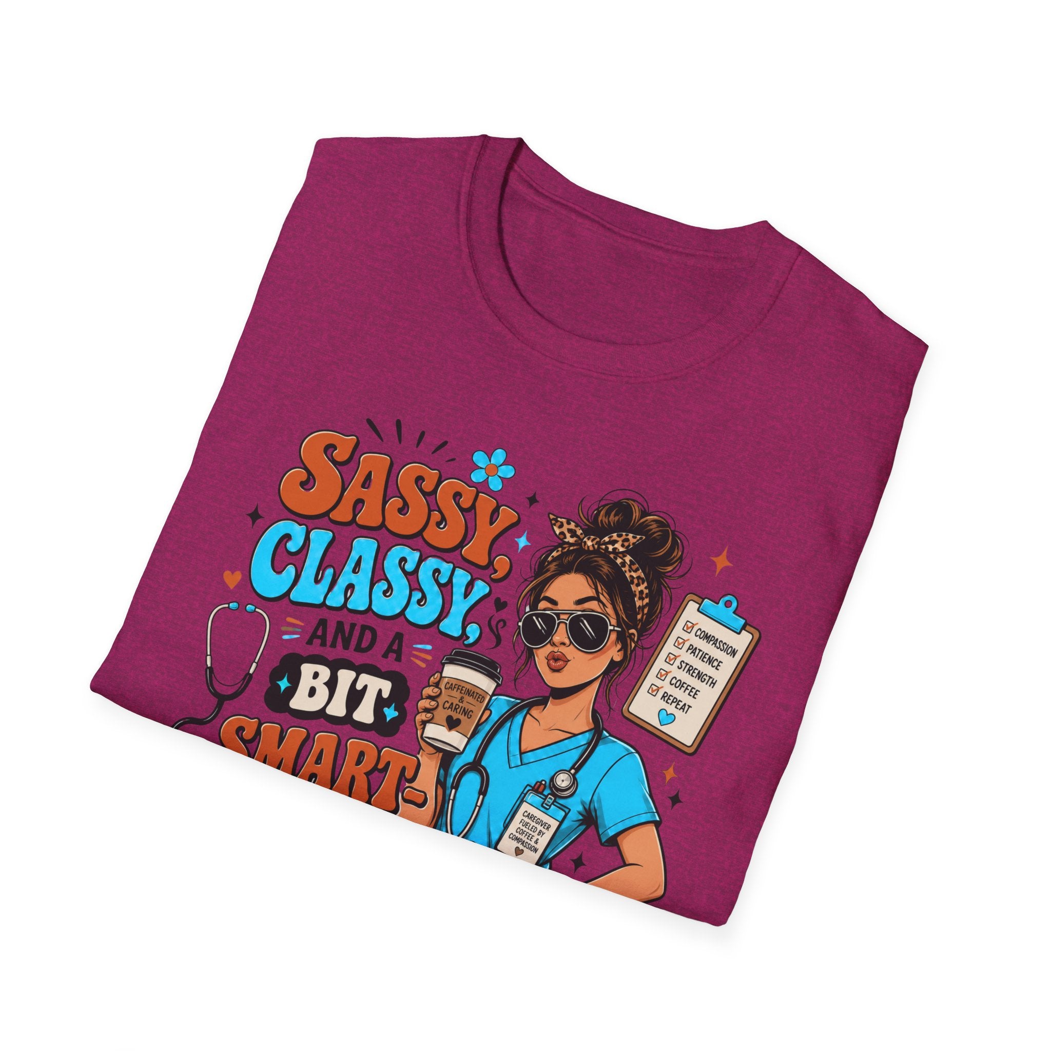 Sassy Classy Nurse T-Shirt – “Sassy, Classy and a Bit Smart Assy” Caregiver Shirt