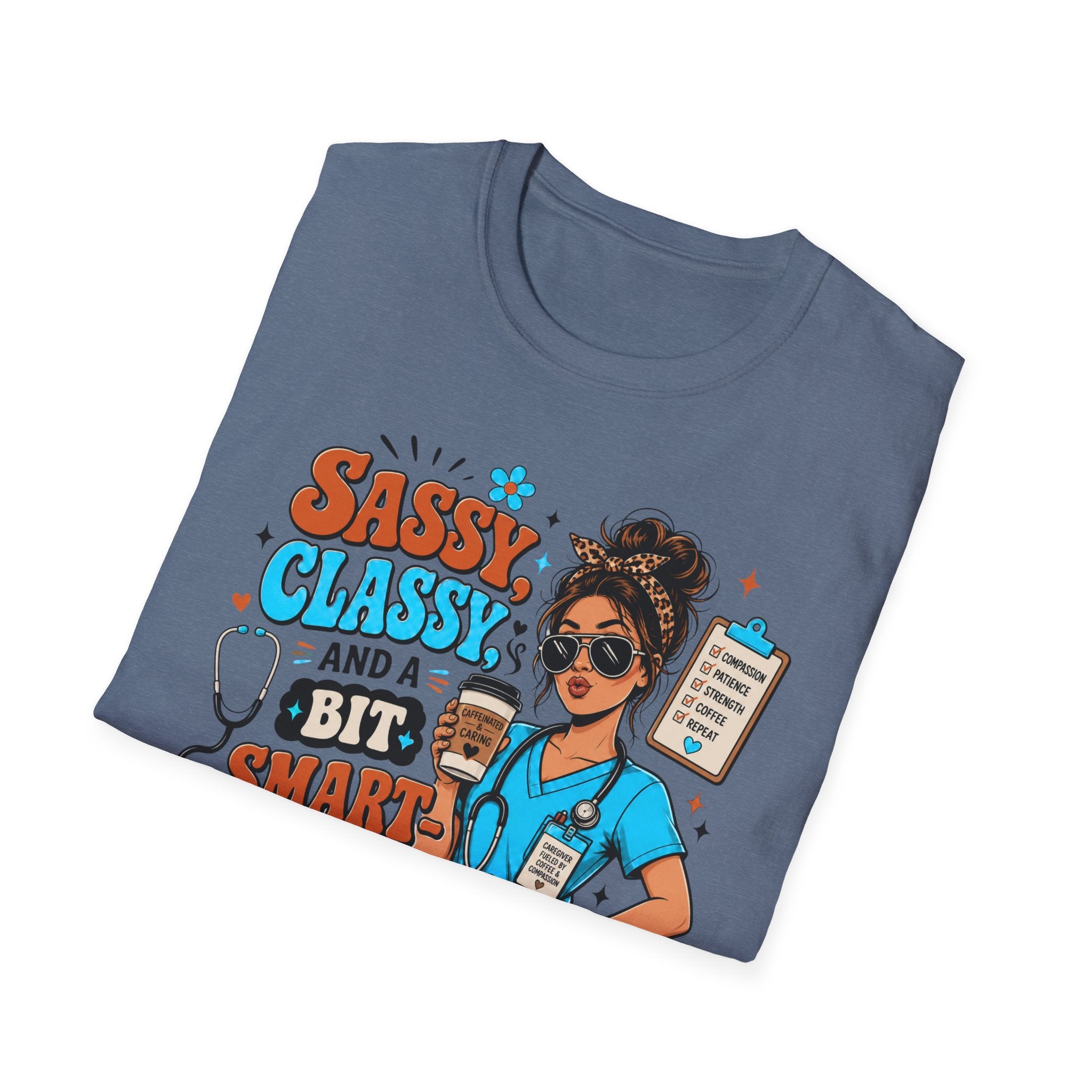 Sassy Classy Nurse T-Shirt – “Sassy, Classy and a Bit Smart Assy” Caregiver Shirt