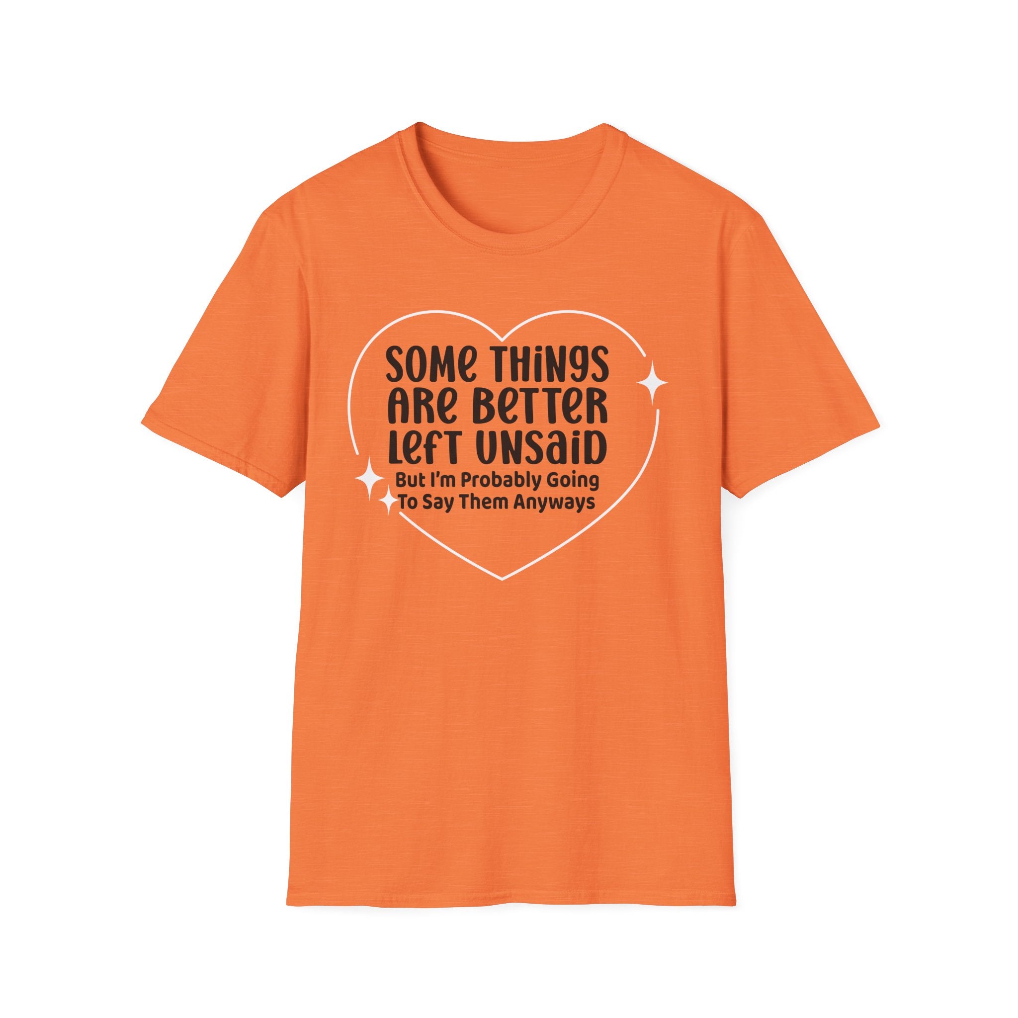 Funny Quote T-Shirt — “Some Things Are Better Left Unsaid (But I’m Probably Going To Say Them Anyway)”