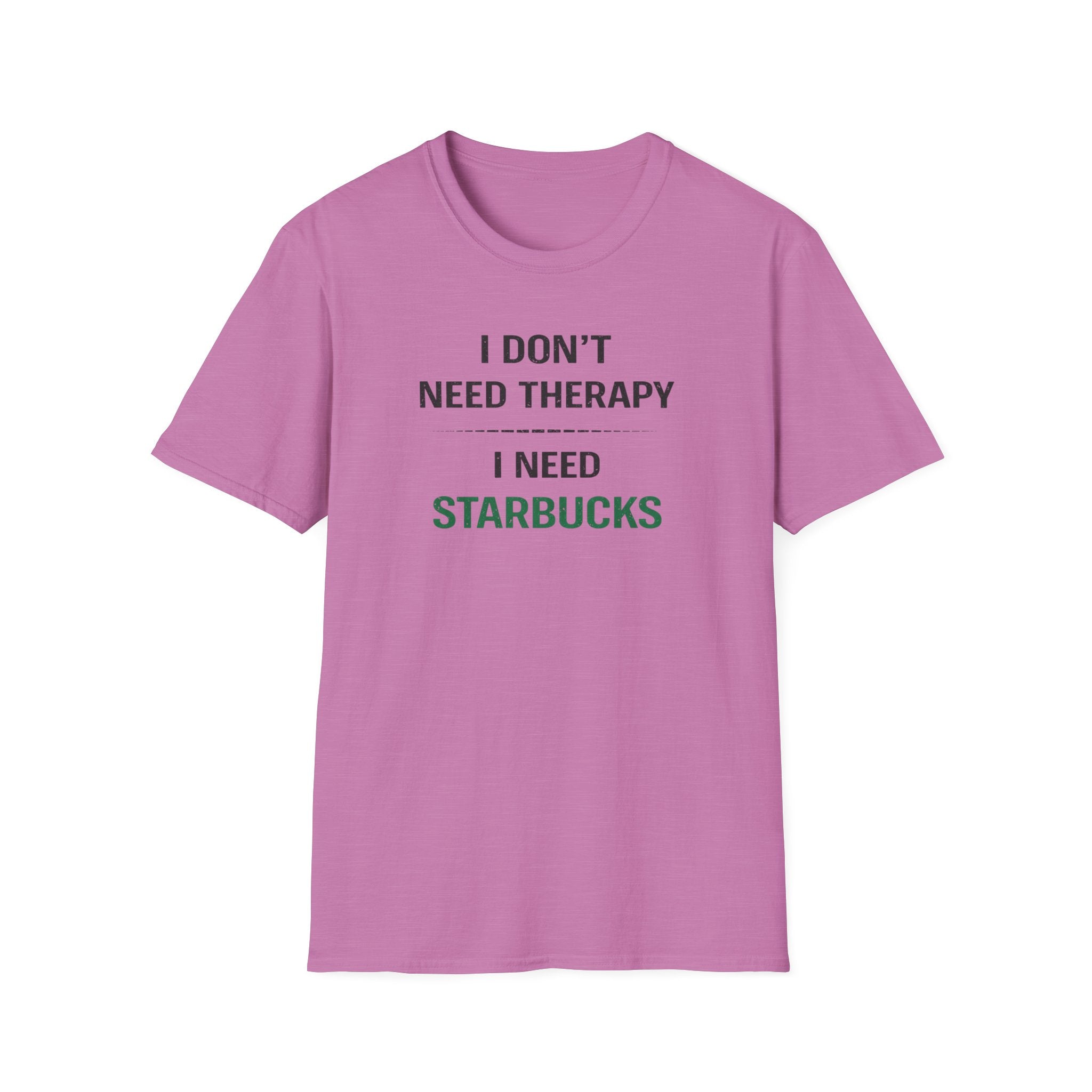 I Don't Need Therapy I Need Starbucks