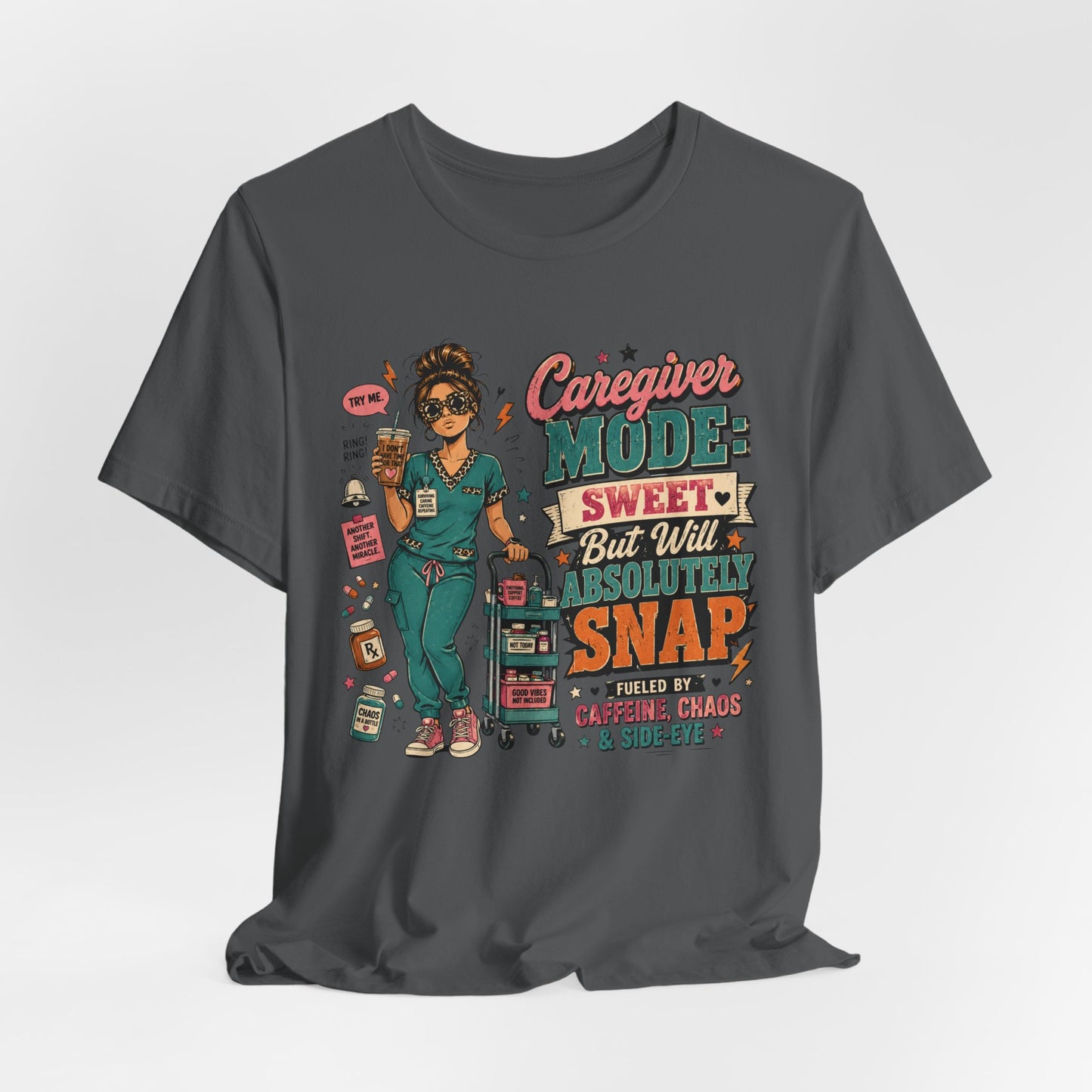 Caregiver Mode Tee — "Sweet But Will Absolutely Snap" Nursing Shirt
