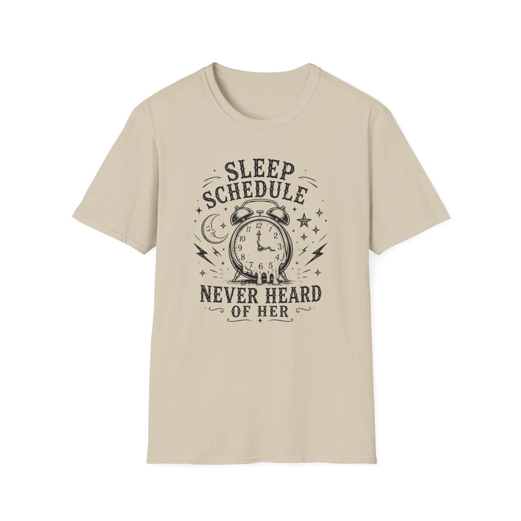 Sleep Schedule? Never Heard of Her T-Shirt — Funny Sleep-Deprived Graphic Tee