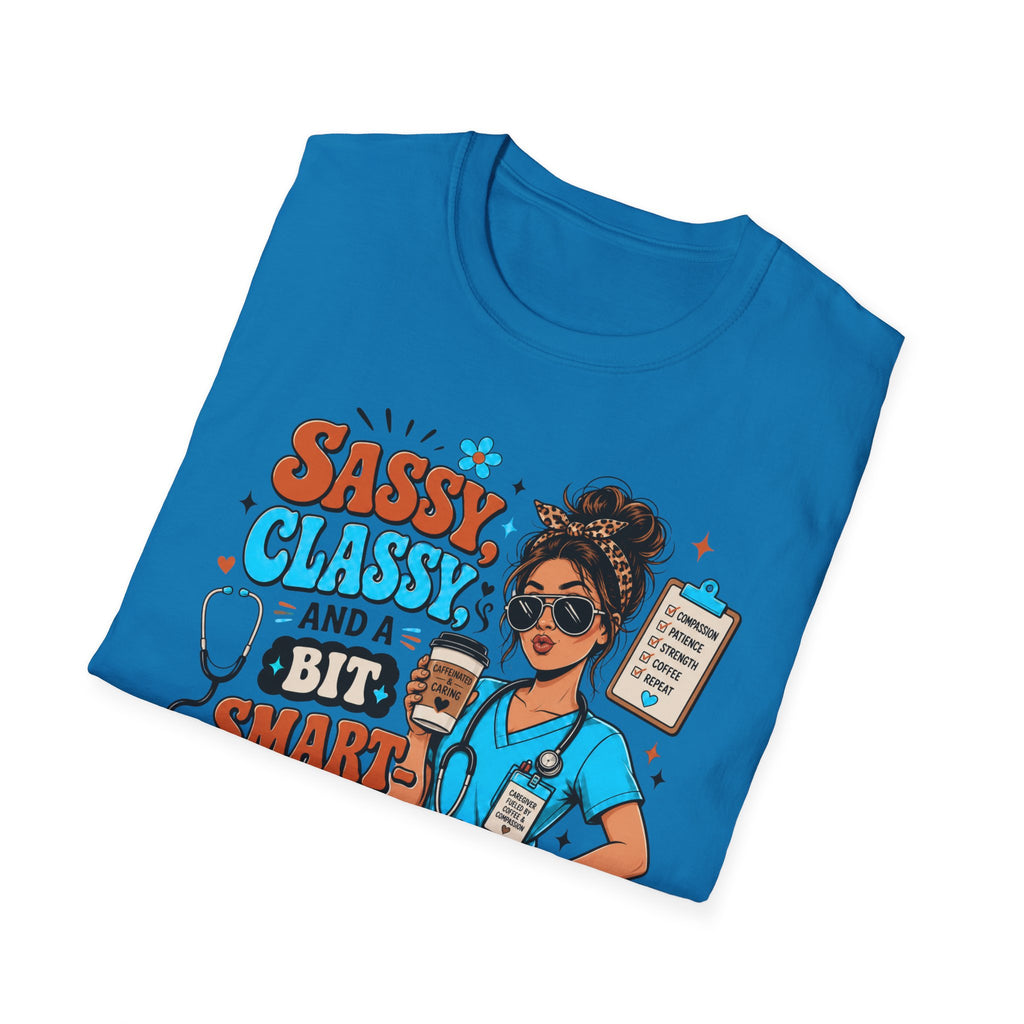 Sassy Classy Nurse T-Shirt – “Sassy, Classy and a Bit Smart Assy” Caregiver Shirt