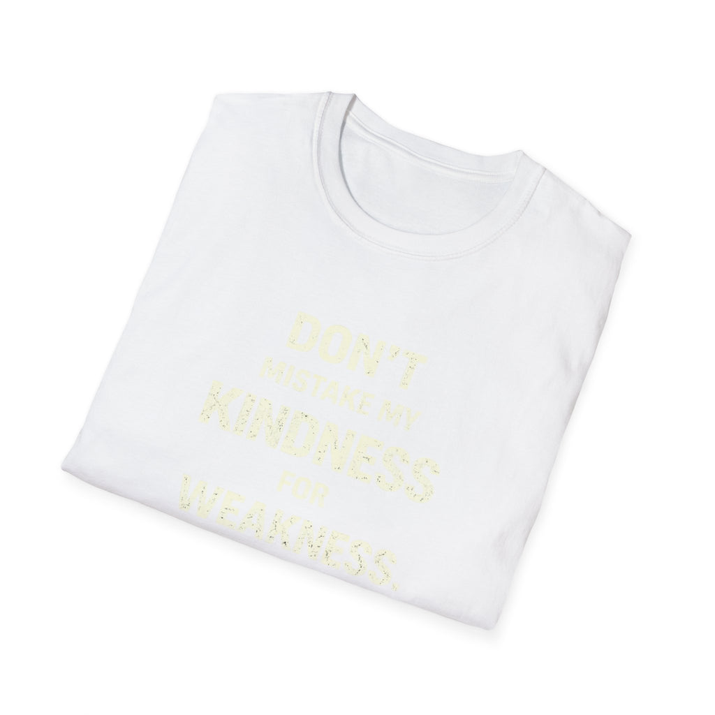 " Dont Mistake My  Kindness For Weakness"