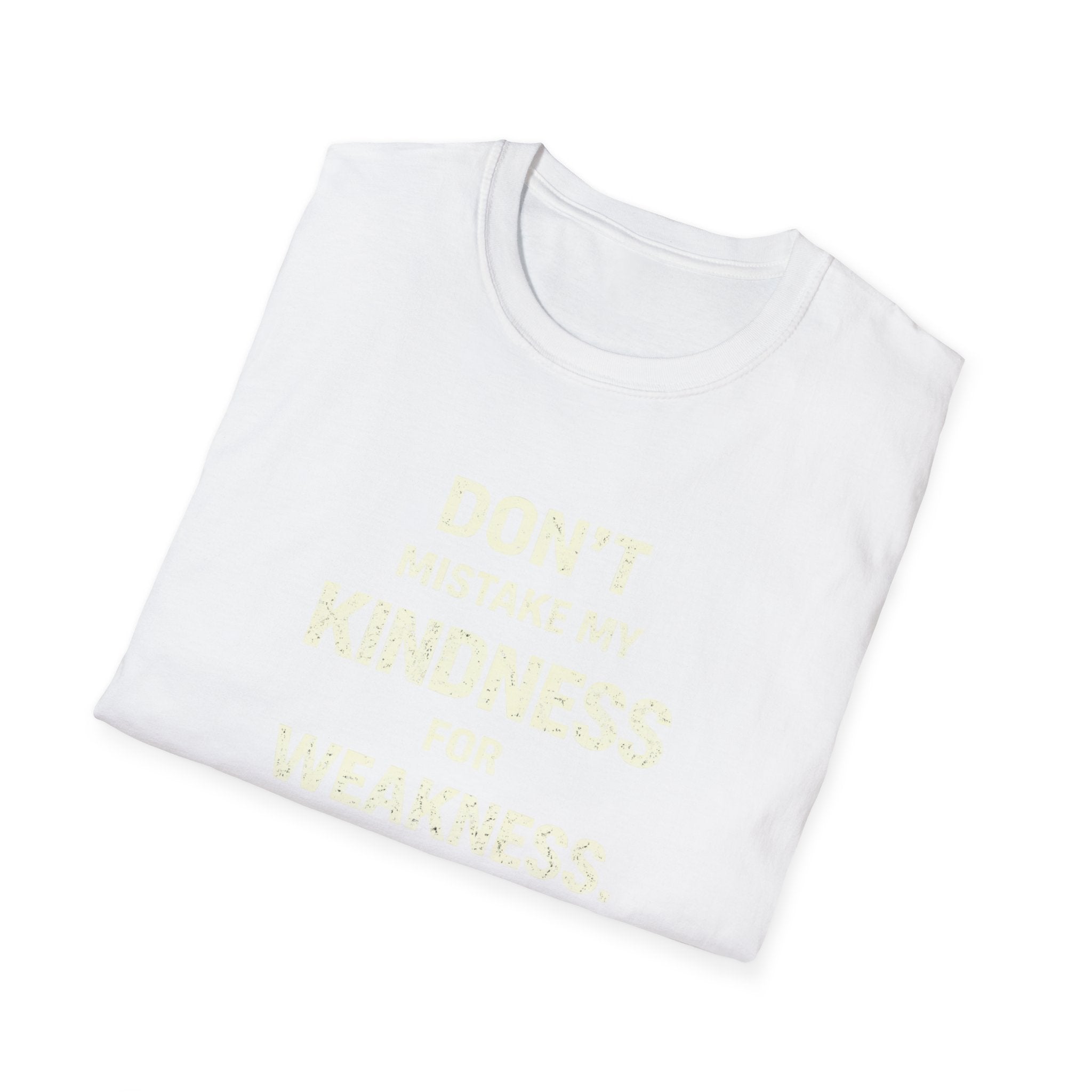 " Dont Mistake My  Kindness For Weakness"