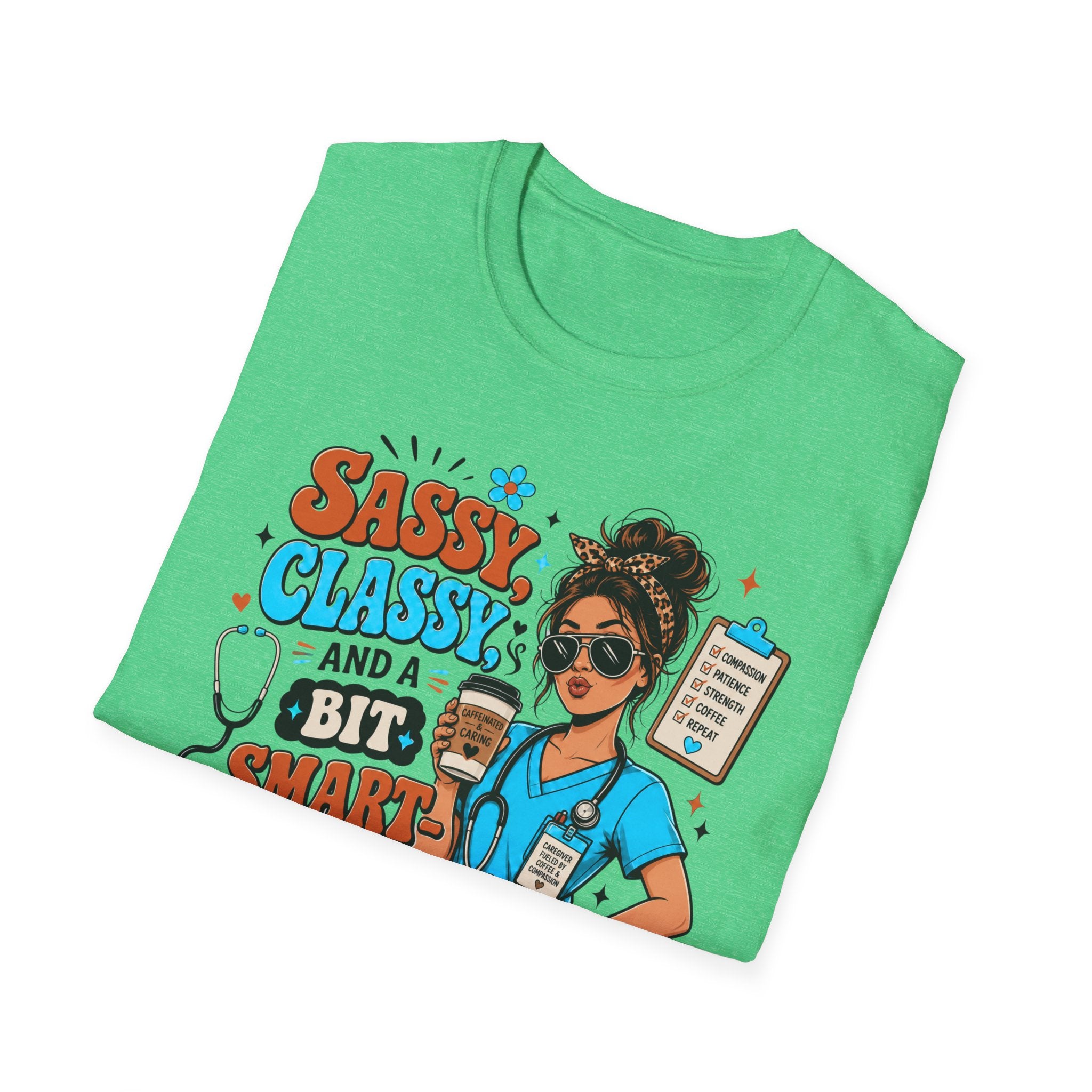Sassy Classy Nurse T-Shirt – “Sassy, Classy and a Bit Smart Assy” Caregiver Shirt