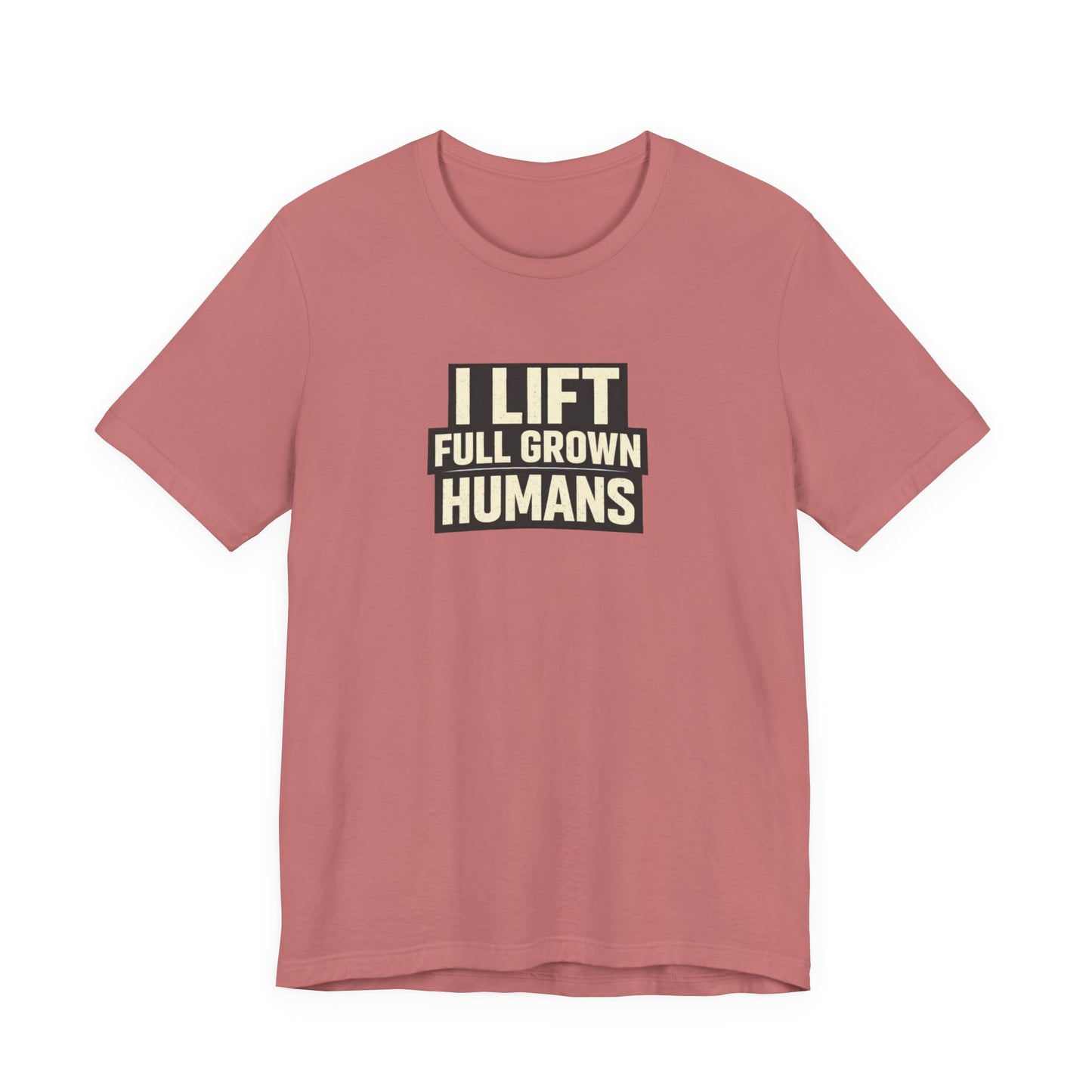 I Lift Full Grown Humans
