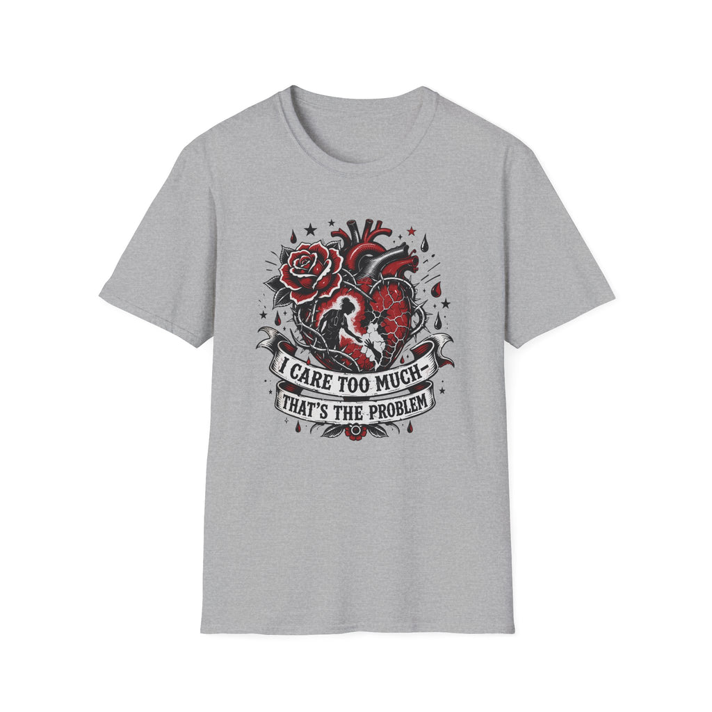 Graphic T-Shirt — 'I Care Too Much, That's the Problem' Heart & Rose Tattoo Design